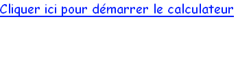 Cliquer ici pour démarrer le calculateur
